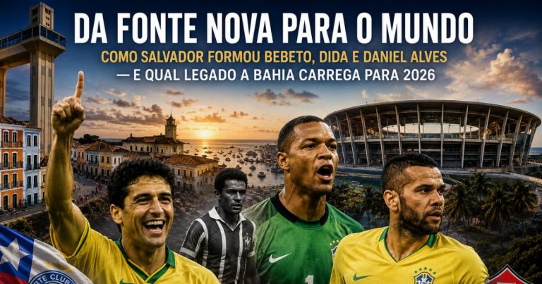 da-fonte-nova-para-o-mundo:-como-salvador-formou-bebeto,-dida-e-daniel-alves-e-qual-legado-a-bahia-carrega-para-2026