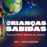 podcast-criancas-sabidas-volta-para-discutir-as-eleicoes-gerais-2026